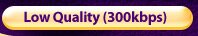 Low Quality (300kbps)